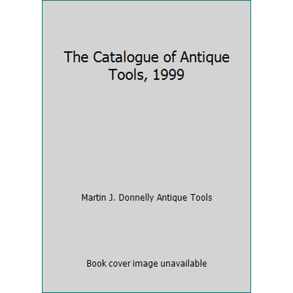 Pre-Owned The Catalogue of Antique Tools, 1999 (Paperback) 1893949052 9781893949058