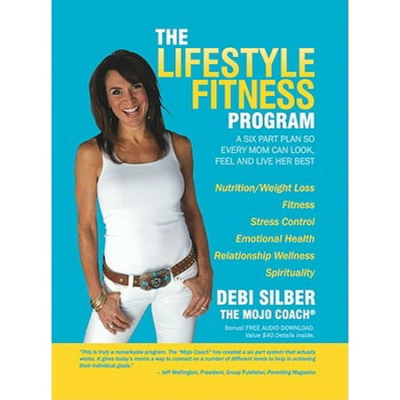 The Lifestyle Fitness Program : A Six Part Plan So Every Mom Can Look, Feel and Live Her (Best Part Of Hawaii To Live)