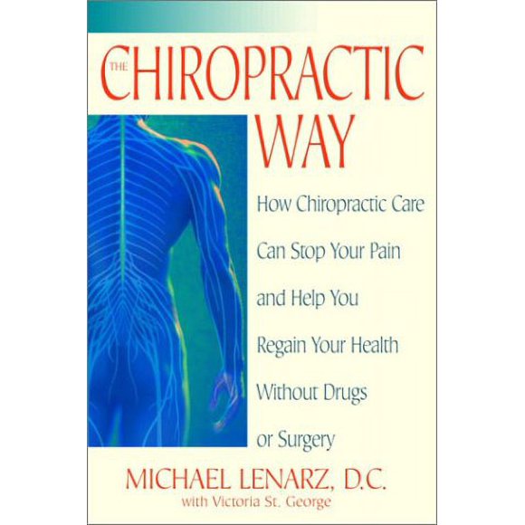 The Chiropractic Way : How Chiropractic Care Can Stop Your Pain and Help You Regain Your Health Without Drugs or Surgery 9780553381597 Used / Pre-owned