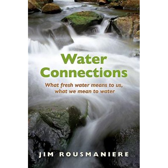 Pre-Owned Water Connections: What Fresh Water Means to Us, What We Mean to Water (Paperback)
