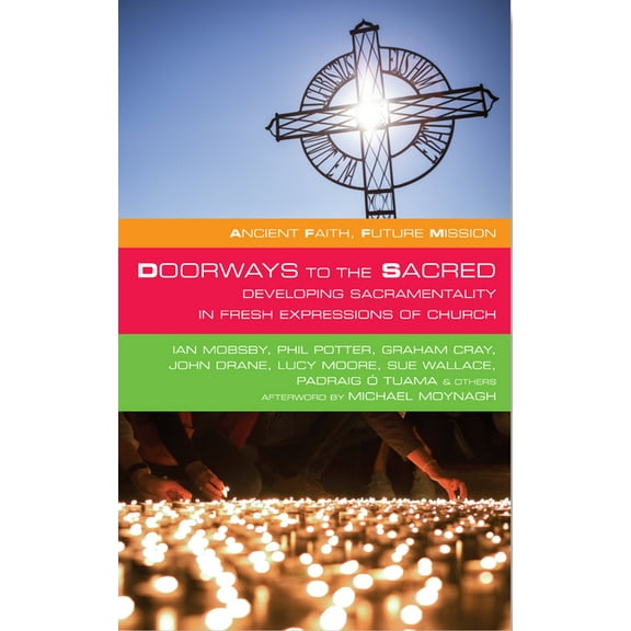 Ancient Faith, Future Mission Doorways to the Sacred: Developing Sacramentality in Fresh Expressions of Church, (Paperback)