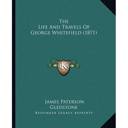 The Life And Travels Of George Whitefield (1871) (Paperback)