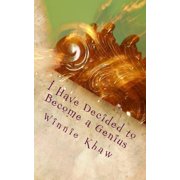 I Have Decided to Become a Genius: An eclectic collection of literary essays, film and book reviews, and previews of good things to come (Paperback)