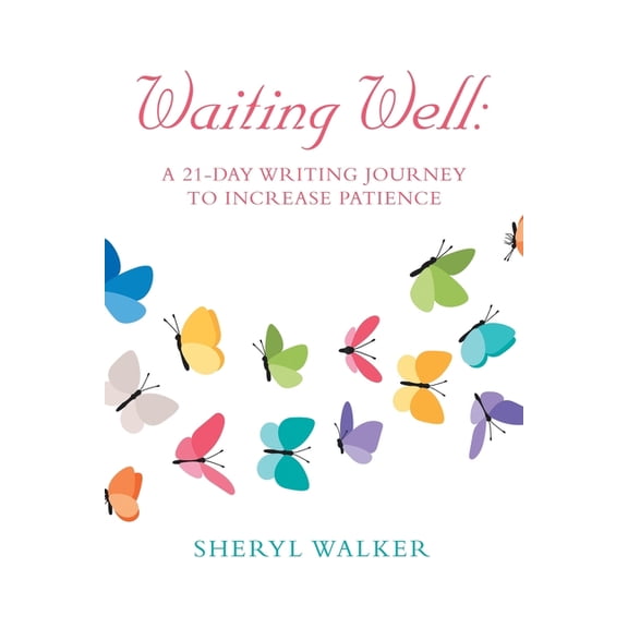 Waiting Well: a 21-Day Writing Journey to Increase Patience (Paperback)