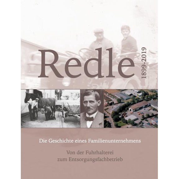 Redle: Die Geschichte eines Familienunternehmens. Von der Fuhrhalterei zum Entsorgungsfachbetrieb