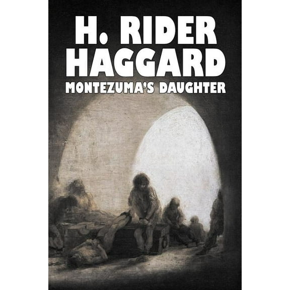 Montezuma's Daughter by H. Rider Haggard, Fiction, Historical, Literary, Fantasy, (Paperback)