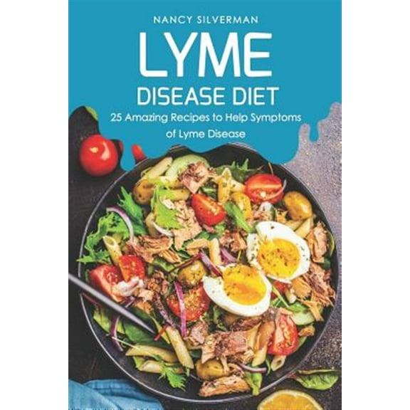 Lyme Disease Diet: 25 Amazing Recipes to Help Symptoms of Lyme Disease (Paperback)