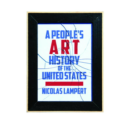 A People's Art History of the United States : 250 Years of Activist Art and Artists Working in Social Justice