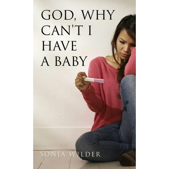 God, Why Can't I Have a Baby, (Paperback)