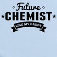 thumbnail image 2 of CafePress - Future Chemist Like My Daddy Body Suit - Baby Light Bodysuit, Size Newborn - 24 Months, 2 of 4