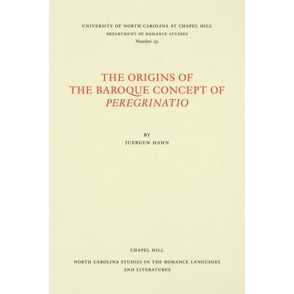 North Carolina Studies in the Romance La The Origins of the Baroque Concept of Peregrinatio, Book 131, (Paperback)