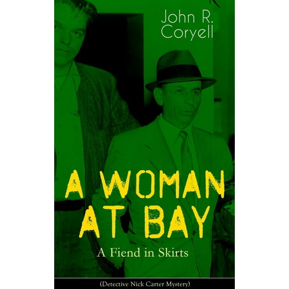 A WOMAN AT BAY - A Fiend in Skirts (Detective Nick Carter Mystery): Thriller Classic, (Paperback)