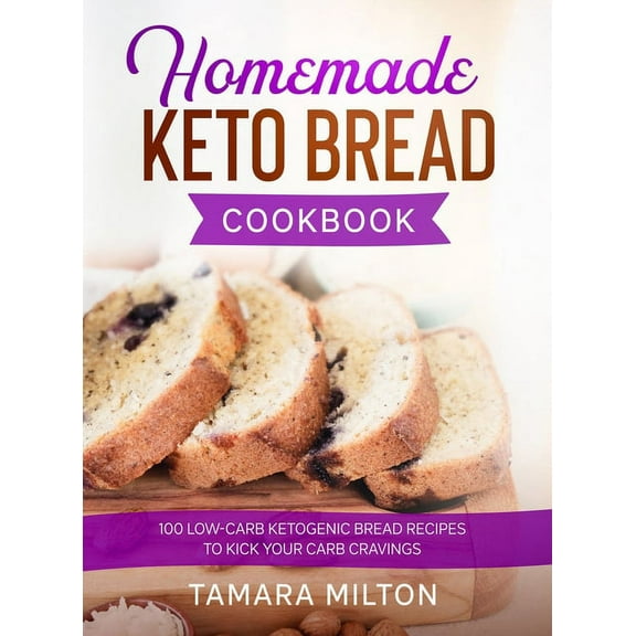 Homemade Keto Bread Cookbook: 100 Low-Carb Ketogenic Bread Recipes to Kick your Carb Cravings., (Hardcover)