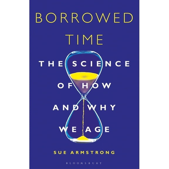 Pre-Owned Borrowed Time: The Science of How and Why We Age (Paperback) 1472936086 9781472936080