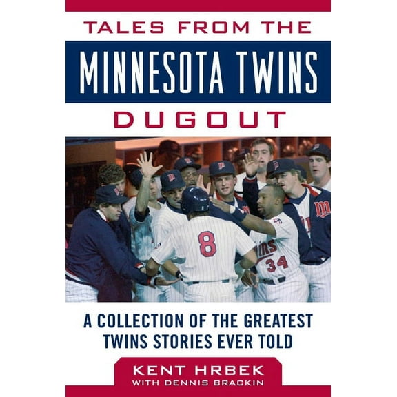 Tales from the Team Tales from the Minnesota Twins Dugout: A Collection of the Greatest Twins Stories Ever Told, (Hardcover)