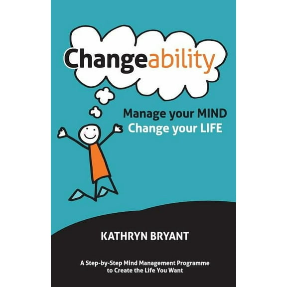 Changeability : Manage your Mind - Change your Life (Paperback)