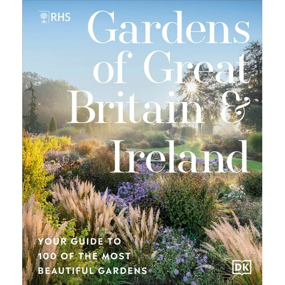 Rhs Gardens of Great Britain and Ireland: Your Guide to 100 of the Most Beautiful Gardens, (Hardcover)
