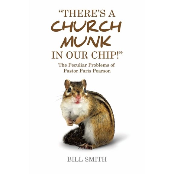 There's a Church Munk in our Chip!: The Peculiar Problems of Pastor Paris Pearson, (Paperback)