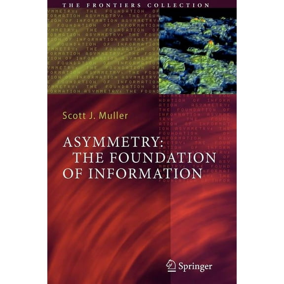 Frontiers Collection Asymmetry: The Foundation of Information, (Paperback)