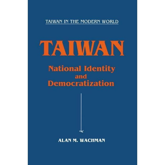 Taiwan in the Modern World (M.E. Sharpe  Taiwan: National Identity and Democratization: National Identity and Democratization, (Hardcover)