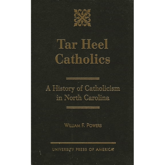 Tar Heel Catholics: A History of Catholicism in North Carolina, (Hardcover)
