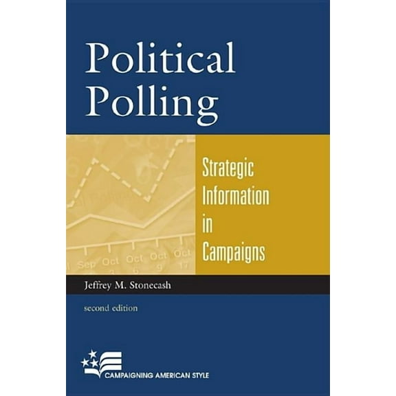 Campaigning American Style Political Polling: Strategic Information in Campaigns, (Paperback)