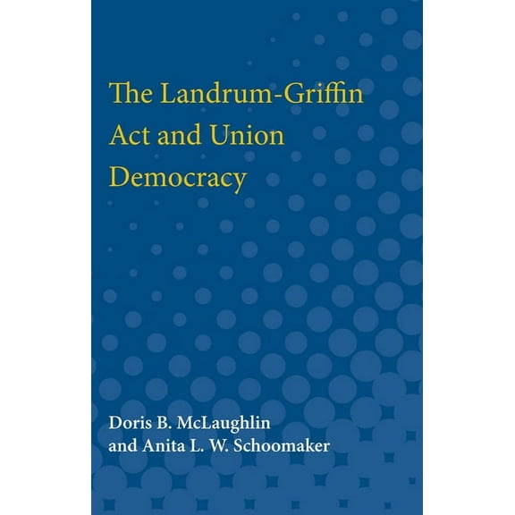 The Landrum-Griffin ACT and Union Democracy, (Paperback)