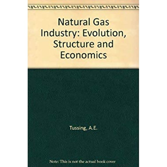 Pre-Owned The Natural Gas Industry : Evolution, Structure, and Economics (Hardcover) 9780884109754