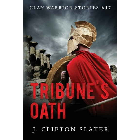 Clay Warrior Stories Tribune's Oath, Book 17, (Paperback)