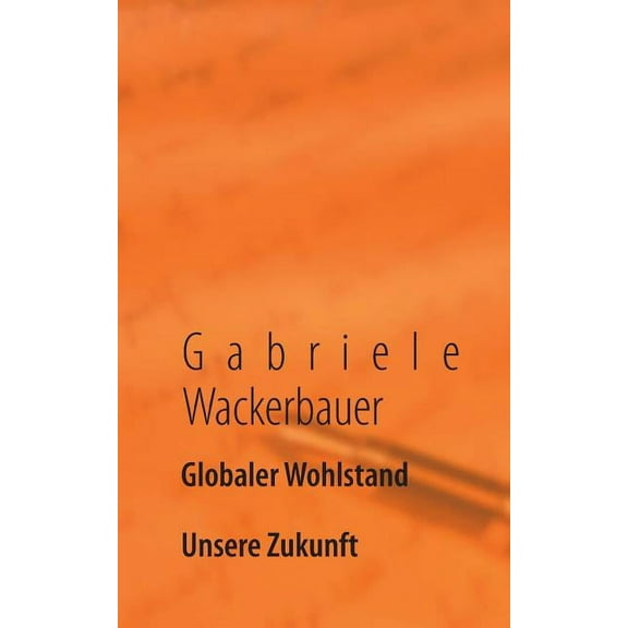 Globaler Wohlstand: Unsere Zukunft, (Paperback)
