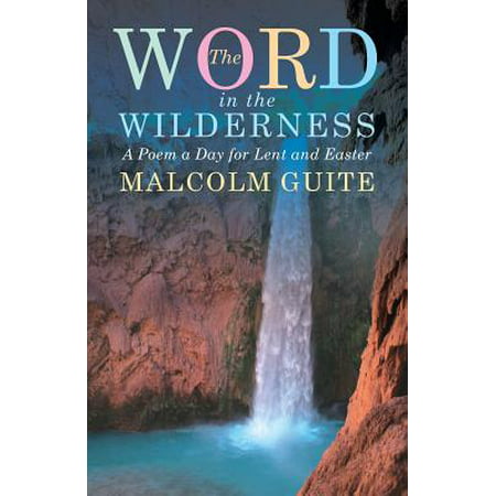 Word in the Wilderness : A Poem a Day for Lent and (The Best Lent Ever)