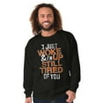 thumbnail image 5 of I Just Woke Up Im Still Tired of You Sweatshirt for Men or Women Brisco Brands S, 5 of 5