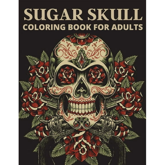 Sugar Skull Coloring Book For Adults: The day of the dead coloring book which encourage you to overcome many challenges, (Paperback)