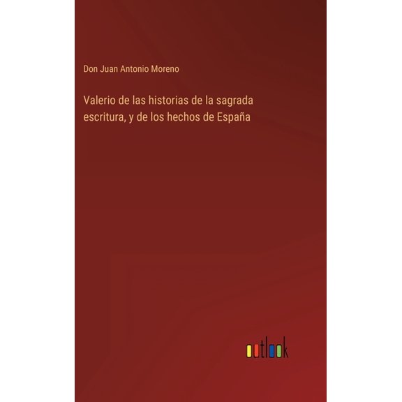 Valerio de las historias de la sagrada escritura, y de los hechos de España (Hardcover)