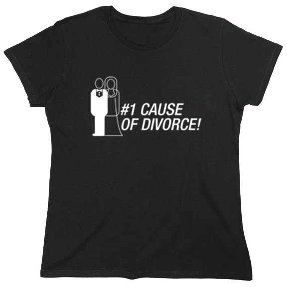 Number One Cause Of Divorce Sarcastic Humor Novelty Funny Women's Casual Tees
