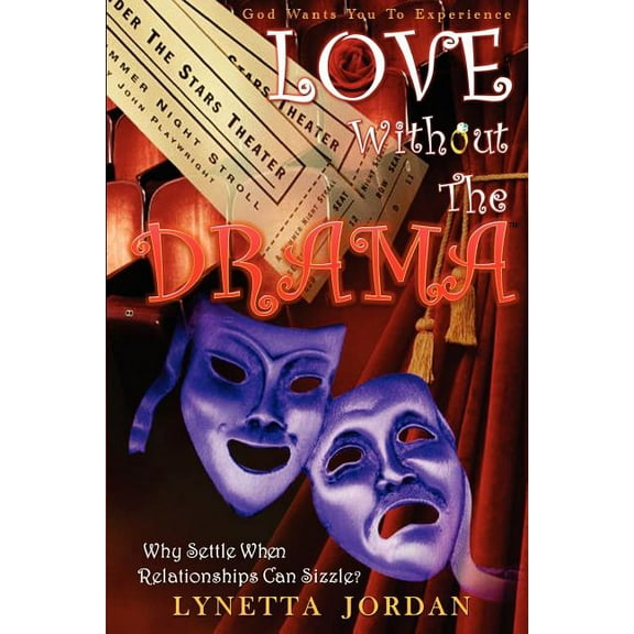 Love Without the Drama : Why Settle When Relationships Can Sizzle?