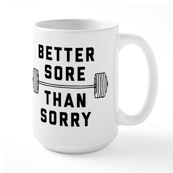 CafePress - Better Sore Than Sorry - 15 oz Ceramic Large White Novelty Mug
