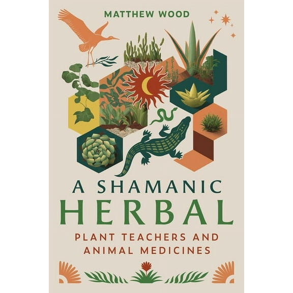 A Shamanic Herbal: Plant Teachers and Animal Medicines, (Paperback)