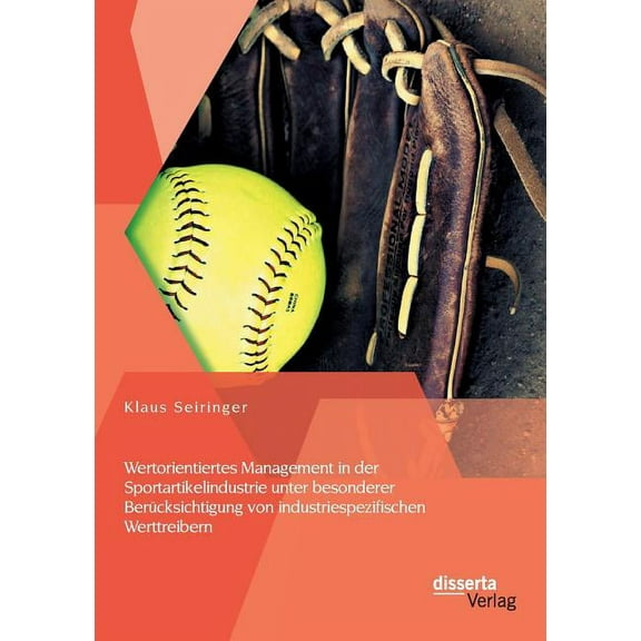 Wertorientiertes Management in der Sportartikelindustrie unter besonderer Berücksichtigung von industriespezifischen Werttreibern (Paperback)