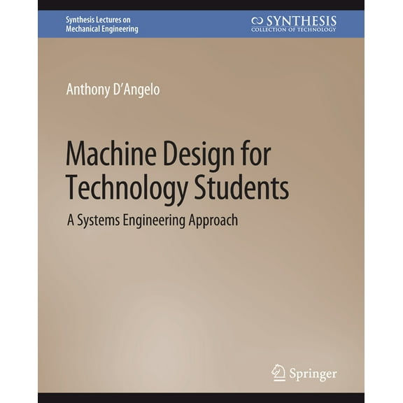 Synthesis Lectures on Mechanical Enginee Machine Design for Technology Students: A Systems Engineering Approach, (Paperback)