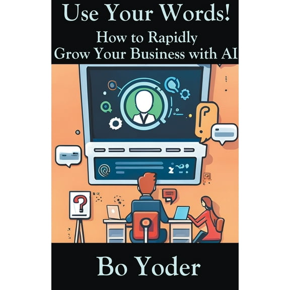 Aips Prompts Use Your Words: How to Rapidly Grow Your Business with AI, Book 1, (Paperback)