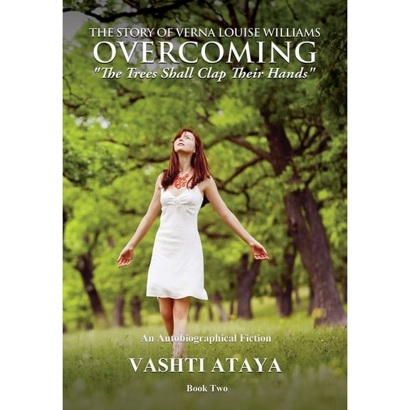 The Story of Verna Louise Williams OVERCOMING: "The Trees Shall Clap Their Hands" Book Two, (Paperback)