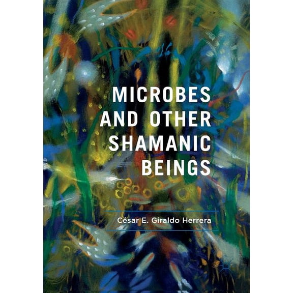 Microbes and Other Shamanic Beings, (Paperback)