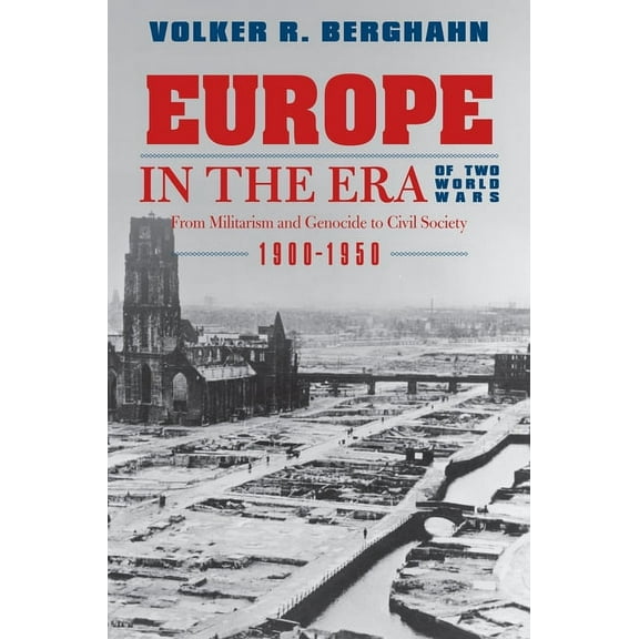 Europe in the Era of Two World Wars: From Militarism and Genocide to Civil Society, 1900-1950, (Paperback)