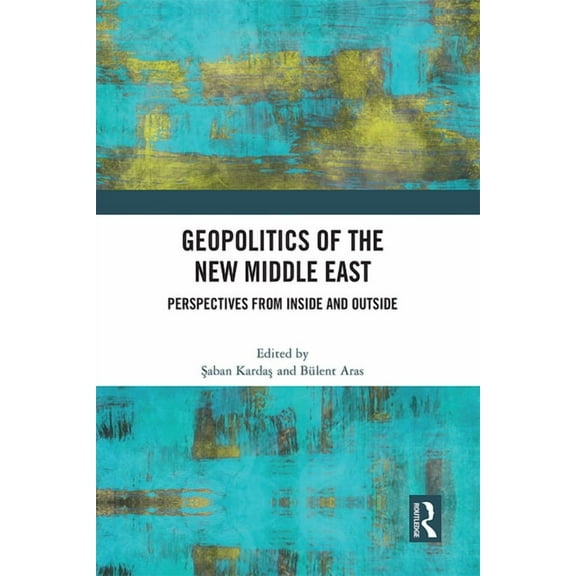 Geopolitics of the New Middle East: Perspectives from Inside and Outside, (Hardcover)