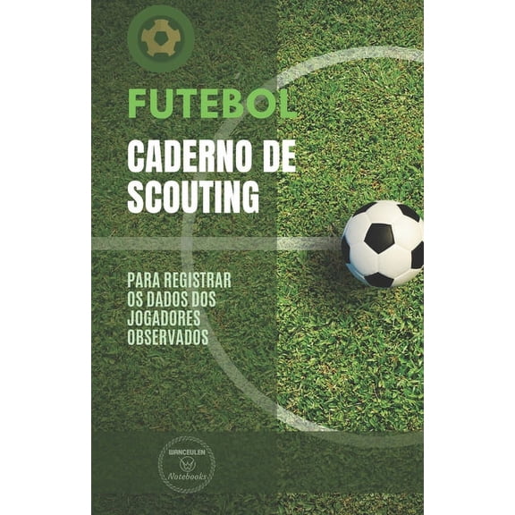 Futebol. Caderno de Scouting : Para registrar os dados dos jogadores observados (Paperback)