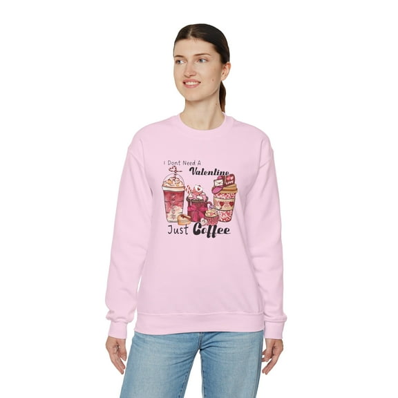 I don't need a Valentine, Just Coffee Sweatshirt