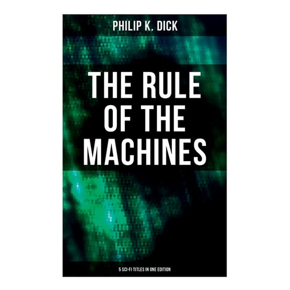 The Rule of the Machines: 5 Sci-Fi Titles in One Edition: Second Variety, The Last of the Masters, The Defenders, Sales , (Paperback)