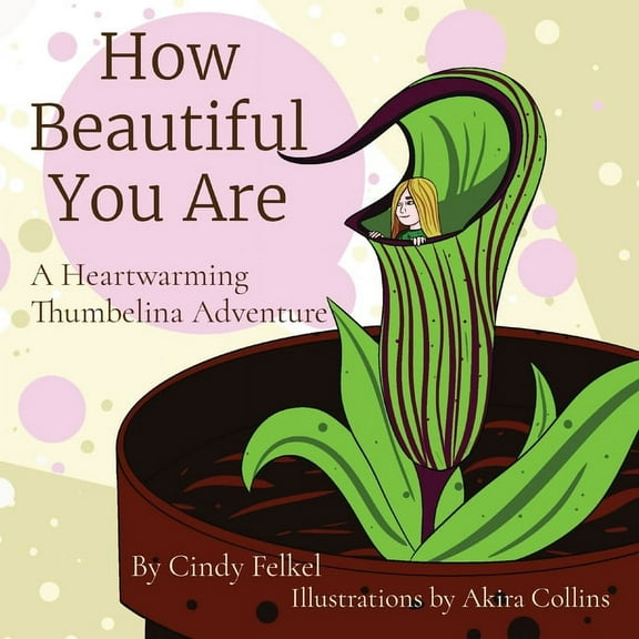 How Beautiful You Are: A Heartwarming Thumbelina Adventure, (Paperback)