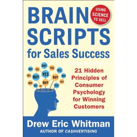 Brainscripts for Sales Success : 21 Hidden Principles of Consumer Psychology for Winning New
